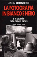 Copertina  La fotografia in bianco e nero : e le tecniche della camera oscura