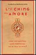 Copertina  L'I Ching dell'amore : Come conquistare. Come mantenere. Ma ne vale la pena?