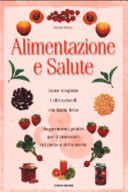 Copertina  Alimentazione e salute : come scegliere i cibi naturali che fanno bene : una guida autorevole sulle virtù terapeutiche dei cibi