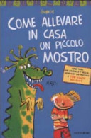 Copertina  Come allevare in casa un piccolo mostro