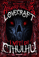 Copertina  I miti di Cthulhu : dall'orrore di Howard Phillips Lovecraft