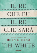 Copertina  Il re che fu, il re che sarà : il ciclo completo del re in eterno