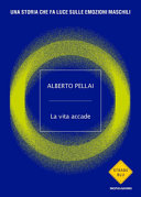 Copertina  La vita accade : una storia che fa luce sulle emozioni maschili