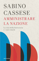 Copertina  Amministrare la nazione : la crisi della burocrazia e i suoi rimedi