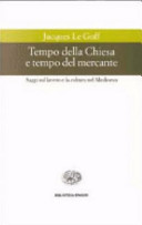 Copertina  Tempo della Chiesa e tempo del mercante ; e altri saggi sul lavoro e la cultura del Medioevo