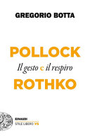 Copertina  Pollock e Rothko : il gesto e il respiro