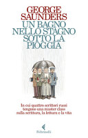 Copertina  Un bagno nello stagno sotto la pioggia : in cui quattro scrittori russi tengono una master class sulla scrittura, la lettura e la vita