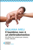 Copertina  Il bambino non è un elettrodomestico : gli affetti che contano per crescere, curare, educare
