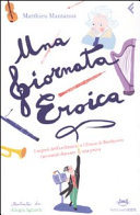 Copertina  Una giornata eroica : i segreti dell'orchestra e l'Eroica di Beethoven raccontati durante una prova