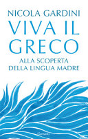 Copertina  Viva il greco : alla scoperta della lingua madre