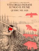 Copertina  Vita degli indiani lungo il fiume Quebec nel 1626