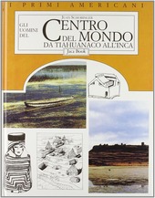 Copertina  Gli uomini del centro del mondo : da Tiahuanaco all'Inca