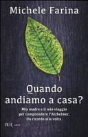 Copertina  Quando andiamo a casa? : mia madre e il mio viaggio per comprendere l'Alzheimer : un ricordo alla volta
