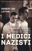 Copertina  I medici nazisti : storia degli scienziati che divennero i torturatori di Hitler