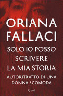 Copertina  Solo io posso scrivere la mia storia : autoritratto di una donna scomoda