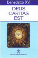 Copertina  Lettera enciclica Deus Caritas Est del Sommo Pontefice Benedetto XVI ai vescovi ai presbiteri e ai diaconi alle persone consacrate e a tutti i fedeli laici sull'amore cristiano. - Città del Vaticano : Libreria Editrice Vaticana, 2006   