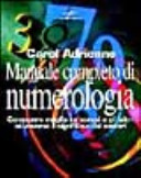 Copertina  Manuale completo di numerologia : conoscere meglio se stessi e gli altri attraverso il significato dei numeri