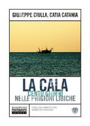 Copertina  La cala : cento giorni nelle prigioni libiche