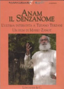 Copertina  Anam il Senzanome [Videoregistrazione] : l'ultima intervista a Tiziano Terzani