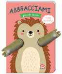 Copertina  Abbracciami piccolo riccio : ti stringo tra le mie braccia