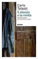 Copertina  Il silenzio e la rivolta : quattro scritture per una Carnia in scena