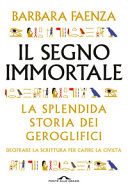 Copertina  Il segno immortale : la splendida storia dei geroglifici
