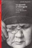 Copertina  Lo sguardo e l'immagine : la fotografia come documento storico