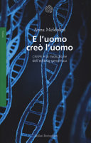 Copertina  E l'uomo creò l'uomo : CRISPR e la rivoluzione dell'editing genomico