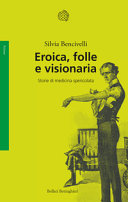 Copertina  Eroica, folle e visionaria : storie di medicina spericolata