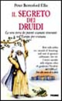 Copertina  Il segreto dei druidi : la vera storia dei potenti sciamani itineranti nell'Europa pre-cristiana