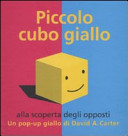 Copertina  Piccolo cubo giallo : alla scoperta degli opposti : un pop-up giallo