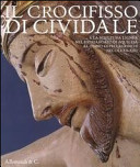 Copertina  Il crocifisso di Cividale e la scultura lignea nel Patriarcato di Aquileia al tempo di Pellegrino 2. (secoli 12.-13.)
