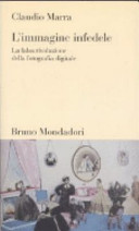 Copertina  L'immagine infedele : la falsa rivoluzione della fotografia digitale