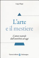 Copertina  L'arte e il mestiere : l'attore teatrale dall'antichità ad oggi