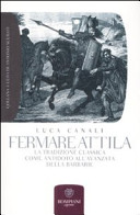 Copertina  Fermare Attila : la tradizione classica come antidoto all'avanzata della barbarie