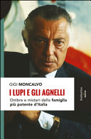 Copertina  I lupi e gli Agnelli : ombre e misteri della famiglia più potente d'Italia