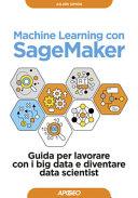 Copertina  Machine learning con SageMaker : guida per lavorare con i big data e diventare data scientist