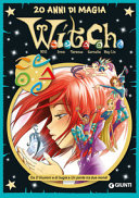Copertina  W.i.t.c.h. : 20 anni di magia : da D'illusioni e di bugie a Un ponte tra due mondi