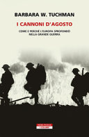 Copertina  I cannoni d'agosto : come e perché l'Europa sprofondò nella Grande Guerra