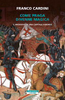 Copertina  Come Praga divenne magica : il Medioevo di una capitale europea