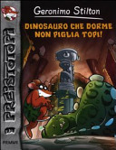 Copertina  Dinosauro che dorme non piglia topi!