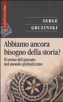 Copertina  Abbiamo ancora bisogno della storia? : il senso del passato nel mondo globalizzato
