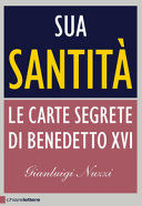 Copertina  Sua Santità : [le carte segrete di Benedetto 16.]