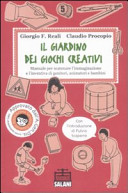 Copertina  Il giardino dei giochi creativi : manuale per scatenare l'immaginazione e l'inventiva di genitori, animatori e bambini