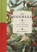 Copertina  Gli uccelli : il libro che si trasforma in un'opera d'arte