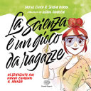Copertina  La scienza è un gioco da ragazze : 25 scienziate che hanno cambiato il mondo