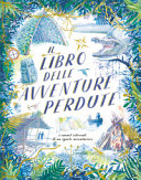 Copertina  Il libro delle avventure perdute : [i taccuini ritrovati di un ignoto avventuriero]