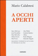 Copertina  A occhi aperti : Steve McCurry, Josef Koudelka, Don McCullin ... [et al.] raccontano i momenti in cui la storia si è fermata in una foto