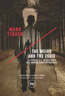 Copertina  The weird and the eerie : lo strano e l'inquietante nel mondo contemporaneo