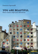 Copertina  You are beautiful : riuso creativo degli spazi dimenticati